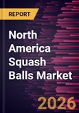 North America Squash Balls Market Size and Forecast (2021 - 2031), Regional Share, Trend, and Growth Opportunity Analysis- Product Image