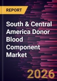 South & Central America Donor Blood Component Market Size and Forecast (2021 - 2031), Regional Share, Trend, and Growth Opportunity Analysis- Product Image