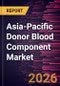 Asia-Pacific Donor Blood Component Market Size and Forecast (2021 - 2031), Regional Share, Trend, and Growth Opportunity Analysis - Product Thumbnail Image