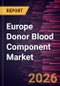 Europe Donor Blood Component Market Size and Forecast (2021 - 2031), Regional Share, Trend, and Growth Opportunity Analysis - Product Image