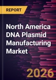 North America DNA Plasmid Manufacturing Market Size and Forecast (2021 - 2031), Regional Share, Trend, and Growth Opportunity Analysis- Product Image