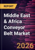 Middle East & Africa Conveyor Belt Market Size and Forecast (2021 - 2031), Regional Share, Trend, and Growth Opportunity Analysis- Product Image