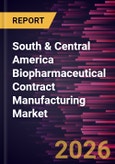 South & Central America Biopharmaceutical Contract Manufacturing Market Size and Forecast (2021 - 2031), Regional Share, Trend, and Growth Opportunity Analysis- Product Image