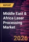 Middle East & Africa Laser Processing Market Size and Forecast (2021 - 2031), Regional Share, Trend, and Growth Opportunity Analysis - Product Thumbnail Image