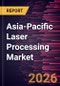 Asia-Pacific Laser Processing Market Size and Forecast (2021 - 2031), Regional Share, Trend, and Growth Opportunity Analysis - Product Thumbnail Image