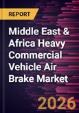 Middle East & Africa Heavy Commercial Vehicle Air Brake Market Size and Forecast (2019 - 2031), Regional Share, Trend, and Growth Opportunity Analysis- Product Image