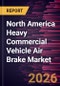 North America Heavy Commercial Vehicle Air Brake Market Size and Forecast (2019 - 2031), Regional Share, Trend, and Growth Opportunity Analysis - Product Image