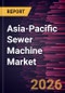 Asia-Pacific Sewer Machine Market Size and Forecast (2021 - 2031), Regional Share, Trend, and Growth Opportunity Analysis - Product Image
