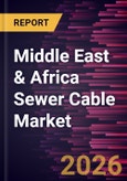 Middle East & Africa Sewer Cable Market Size and Forecast (2021 - 2031), Regional Share, Trend, and Growth Opportunity Analysis- Product Image