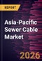 Asia-Pacific Sewer Cable Market Size and Forecast (2021 - 2031), Regional Share, Trend, and Growth Opportunity Analysis - Product Image