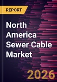 North America Sewer Cable Market Size and Forecast (2021 - 2031), Regional Share, Trend, and Growth Opportunity Analysis- Product Image