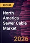 North America Sewer Cable Market Size and Forecast (2021 - 2031), Regional Share, Trend, and Growth Opportunity Analysis - Product Image
