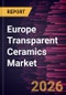 Europe Transparent Ceramics Market Size and Forecast (2021 - 2031), Regional Share, Trend, and Growth Opportunity Analysis - Product Thumbnail Image