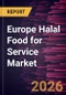 Europe Halal Food for Service Market Size and Forecast (2021 - 2031), Regional Share, Trend, and Growth Opportunity Analysis - Product Image