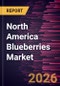 North America Blueberries Market Size and Forecast (2021 - 2031), Regional Share, Trend, and Growth Opportunity Analysis - Product Image