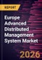 Europe Advanced Distributed Management System Market Size and Forecast (2021 - 2031), Regional Share, Trend, and Growth Opportunity Analysis - Product Image