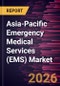 Asia-Pacific Emergency Medical Services (EMS) Market Size and Forecast (2021 - 2031), Regional Share, Trend, and Growth Opportunity Analysis - Product Image