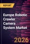 Europe Robotic Crawler Camera System Market Size and Forecast (2021 - 2031), Regional Share, Trend, and Growth Opportunity Analysis - Product Thumbnail Image