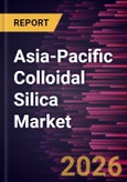 Asia-Pacific Colloidal Silica Market Size and Forecast (2021 - 2031)- Product Image