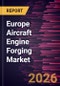 Europe Aircraft Engine Forging Market Size and Forecast (2021 - 2031), Regional Share, Trend, and Growth Opportunity Analysis - Product Image
