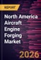 North America Aircraft Engine Forging Market Size and Forecast (2021 - 2031), Regional Share, Trend, and Growth Opportunity Analysis - Product Image