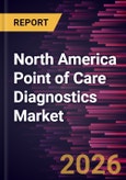 North America Point of Care Diagnostics Market Size and Forecast (2021 - 2031), Regional Share, Trend, and Growth Opportunity Analysis- Product Image