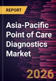 Asia-Pacific Point of Care Diagnostics Market Size and Forecast (2021 - 2031), Regional Share, Trend, and Growth Opportunity Analysis- Product Image