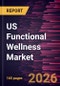 US Functional Wellness Market Size and Forecast (2021 - 2034), Country Share, Trend, and Growth Opportunity Analysis - Product Image