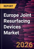 Europe Joint Resurfacing Devices Market Size and Forecast (2021 - 2031)- Product Image