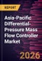 Asia-Pacific Differential-Pressure Mass Flow Controller Market Size and Forecast (2021 - 2031) - Product Image