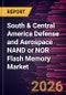 South & Central America Defense and Aerospace NAND or NOR Flash Memory Market Size and Forecast (2021 - 2031) - Product Image