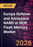 Europe Defense and Aerospace NAND or NOR Flash Memory Market Size and Forecast (2021 - 2031)- Product Image