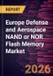 Europe Defense and Aerospace NAND or NOR Flash Memory Market Size and Forecast (2021 - 2031) - Product Thumbnail Image