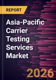 Asia-Pacific Carrier Testing Services Market Size and Forecast (2021 - 2031)- Product Image