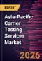 Asia-Pacific Carrier Testing Services Market Size and Forecast (2021 - 2031) - Product Thumbnail Image
