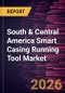 South & Central America Smart Casing Running Tool Market Size and Forecast (2021 - 2031) - Product Image