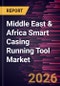 Middle East & Africa Smart Casing Running Tool Market Size and Forecast (2021 - 2031) - Product Image