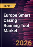 Europe Smart Casing Running Tool Market Size and Forecast (2021 - 2031)- Product Image