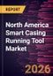 North America Smart Casing Running Tool Market Size and Forecast (2021 - 2031) - Product Image