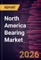 North America Bearing Market Size and Forecast (2021 - 2031) - Product Thumbnail Image