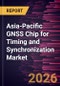 Asia-Pacific GNSS Chip for Timing and Synchronization Market Size and Forecast (2021 - 2031) - Product Image
