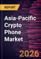 Asia-Pacific Crypto Phone Market Size and Forecast (2021 - 2031) - Product Image