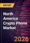 North America Crypto Phone Market Size and Forecast (2021 - 2031) - Product Image