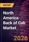 North America Back of Cab Market Size and Forecast (2021 - 2031) - Product Image