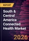 South & Central America Connected Health Market Size and Forecast (2021 - 2031) - Product Image