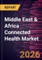 Middle East & Africa Connected Health Market Size and Forecast (2021 - 2031) - Product Thumbnail Image