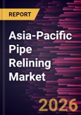 Asia-Pacific Pipe Relining Market Size and Forecast (2021 - 2031)- Product Image
