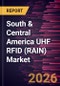 South & Central America UHF RFID (RAIN) Market Size and Forecast (2021 - 2031) - Product Image