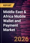 Middle East & Africa Mobile Wallet and Payment Market Size and Forecast (2021 - 2031) - Product Image