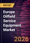 Europe Oilfield Service Equipment Market Size and Forecast (2021 - 2031) - Product Image